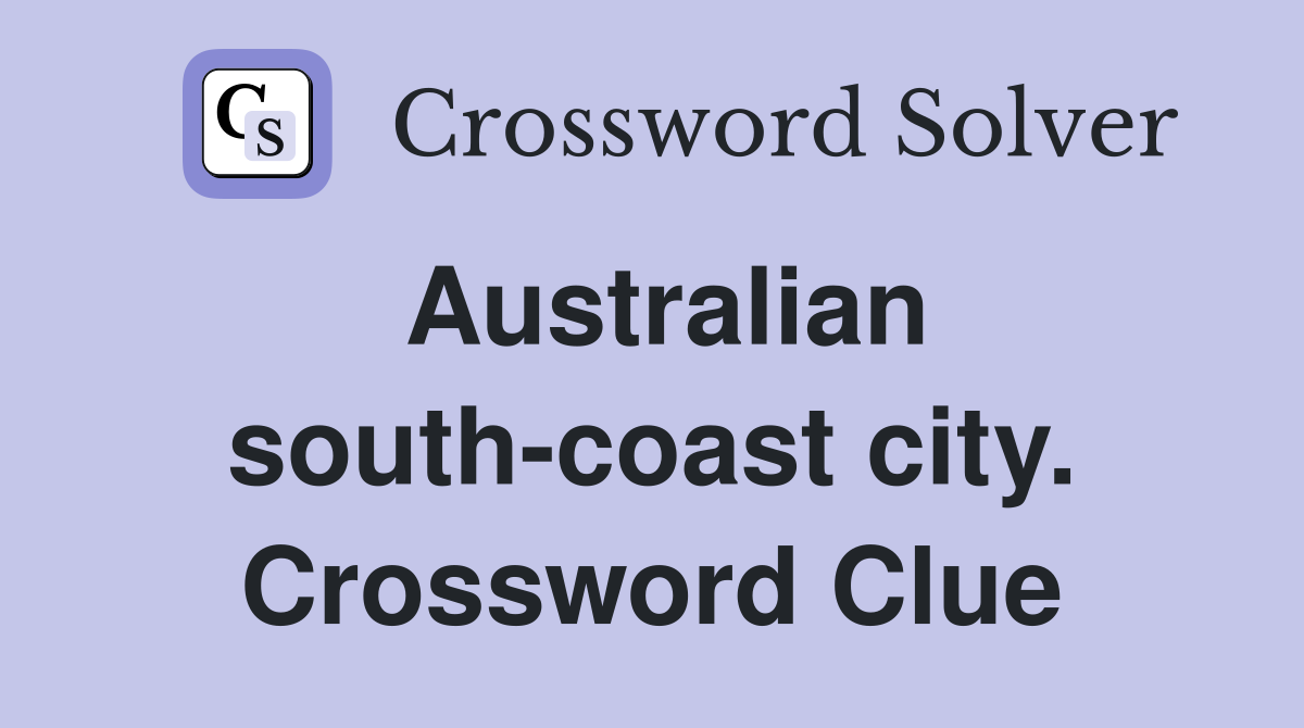 Australian south-coast city. Crossword Clue