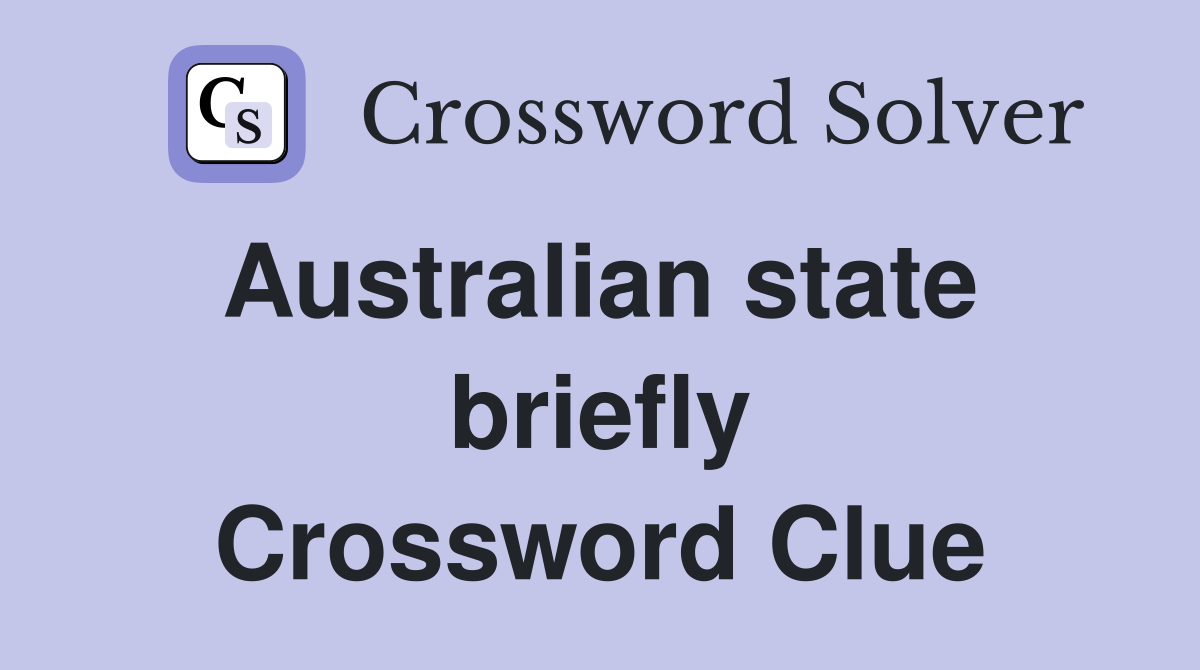 Australian state  briefly Crossword Clue