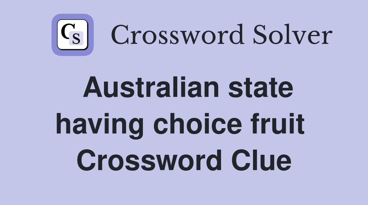 Australian state having choice fruit  Crossword Clue