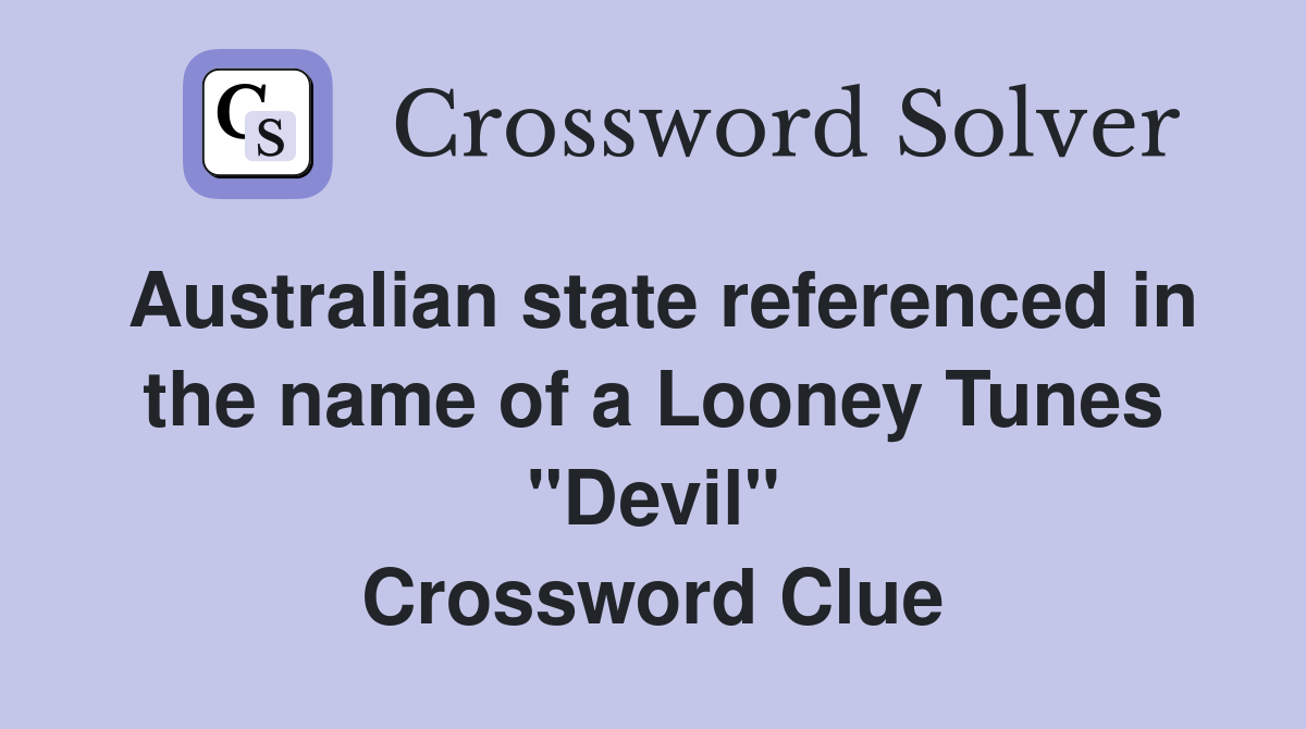Australian state referenced in the name of a Looney Tunes "Devil" Crossword Clue