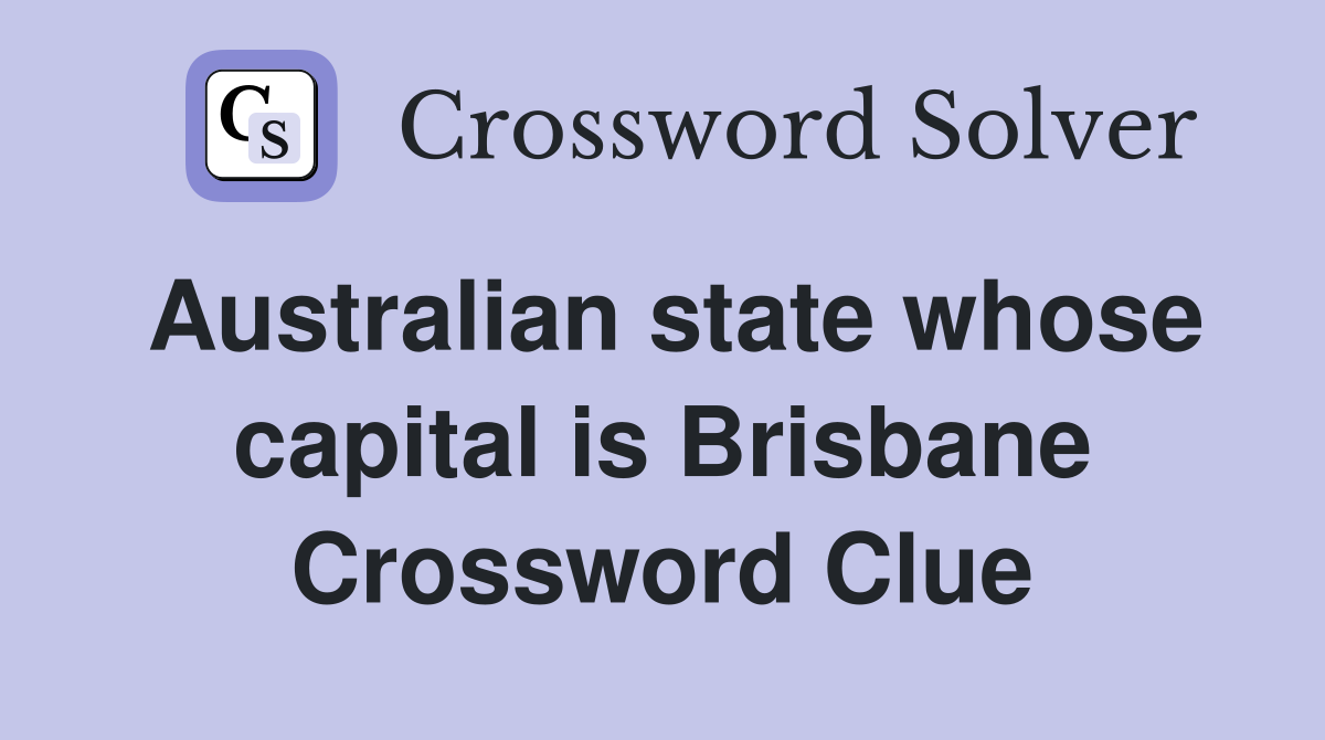 Australian state whose capital is Brisbane Crossword Clue
