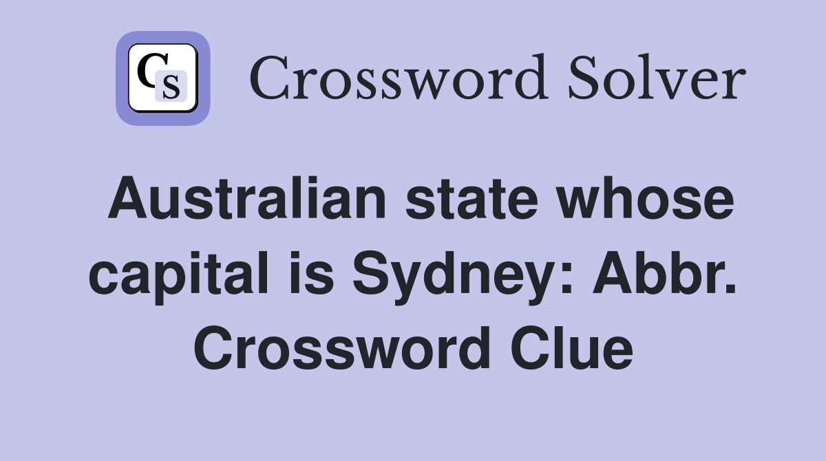 Australian state whose capital is Sydney: Abbr. Crossword Clue