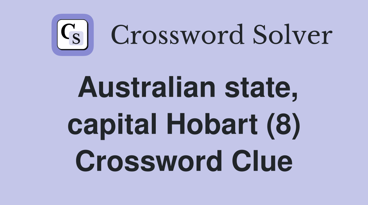 Australian state, capital Hobart (8) Crossword Clue