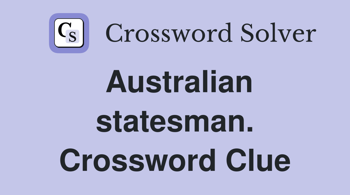 Australian statesman. Crossword Clue