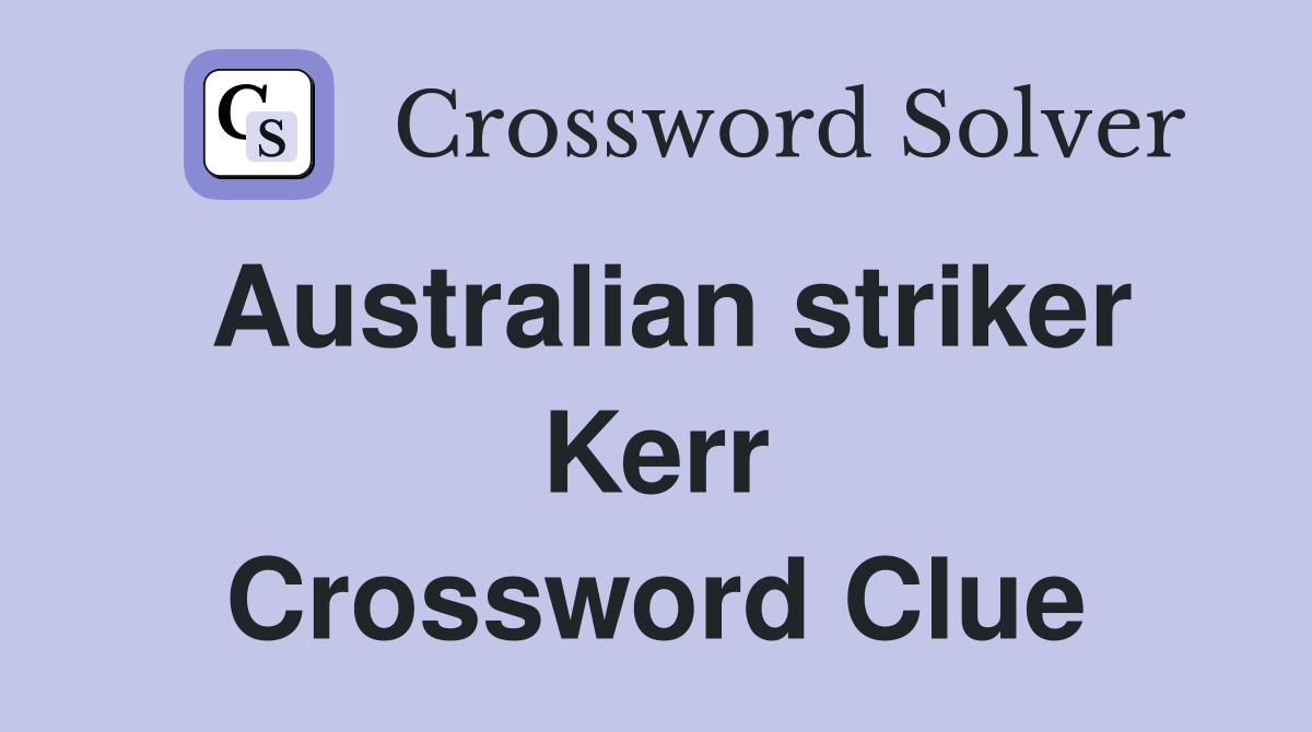 Australian striker Kerr Crossword Clue