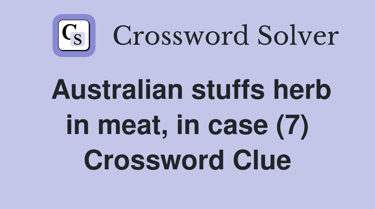 Australian stuffs herb in meat, in case (7) Crossword Clue