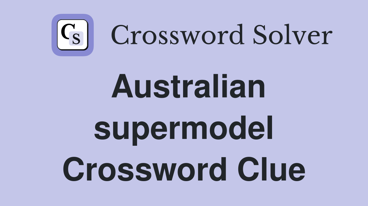 Australian supermodel Crossword Clue