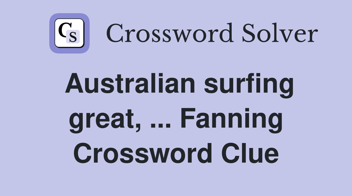 Australian surfing great, ... Fanning Crossword Clue
