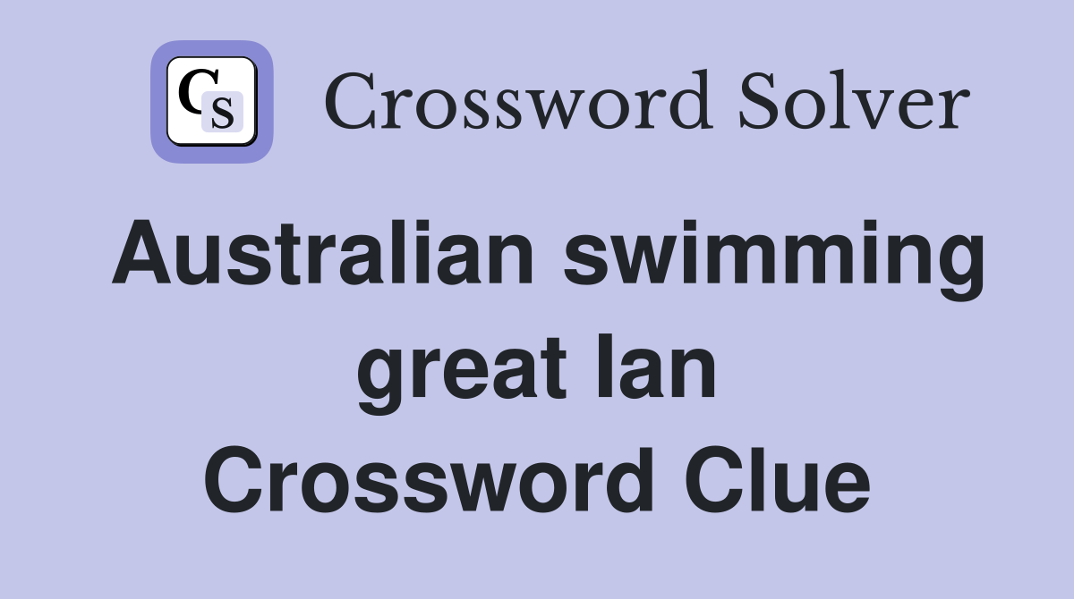 Australian swimming great Ian Crossword Clue