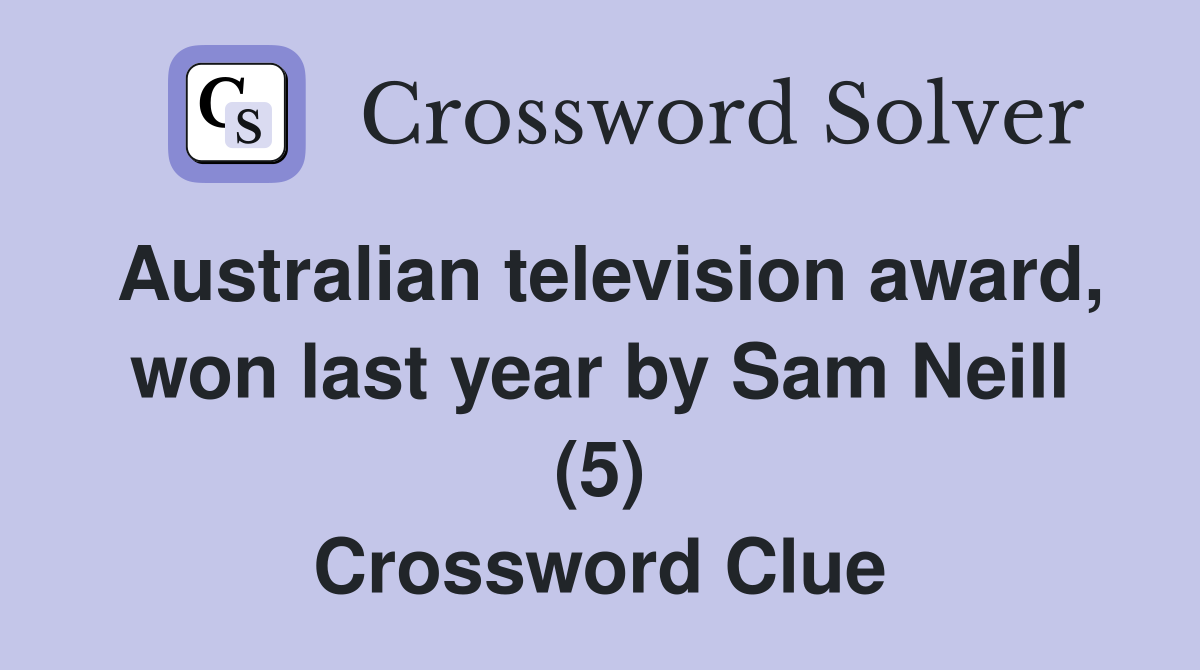 Australian television award, won last year by Sam Neill (5) Crossword Clue