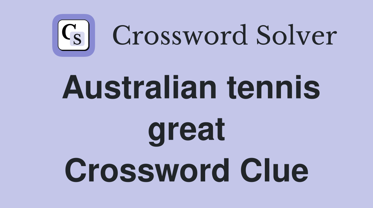 Australian tennis great Crossword Clue