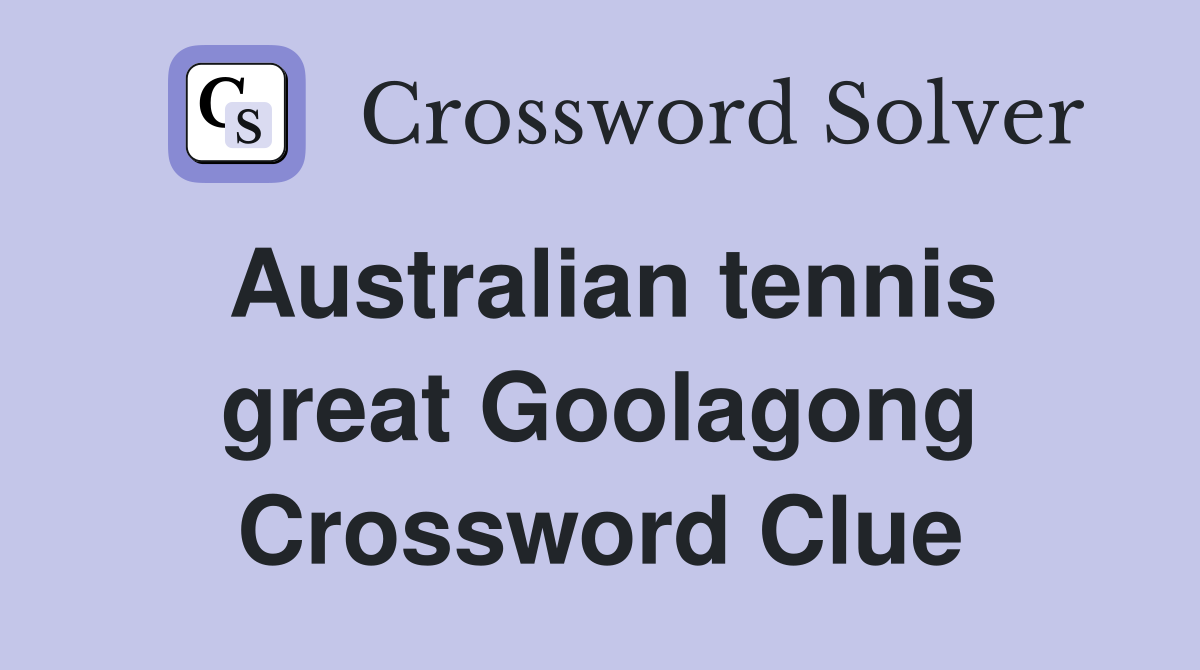 Australian tennis great Goolagong Crossword Clue