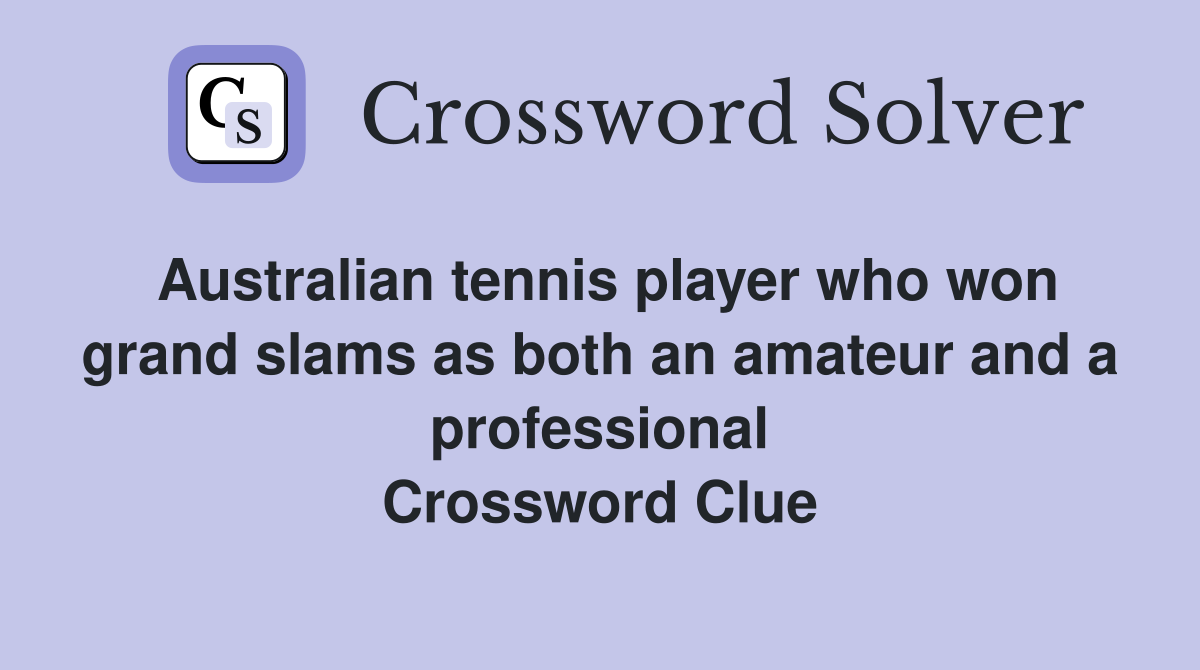 Australian tennis player who won grand slams as both an amateur and a professional Crossword Clue