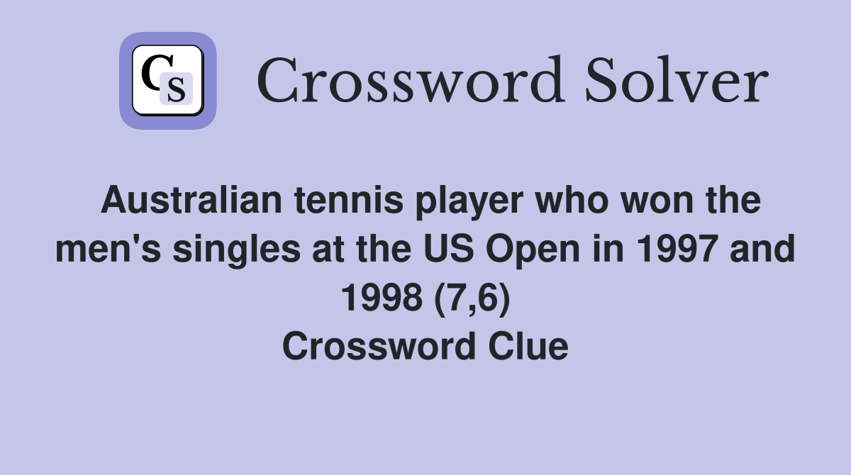 Australian tennis player who won the men's singles at the US Open in 1997 and 1998 (7,6) Crossword Clue
