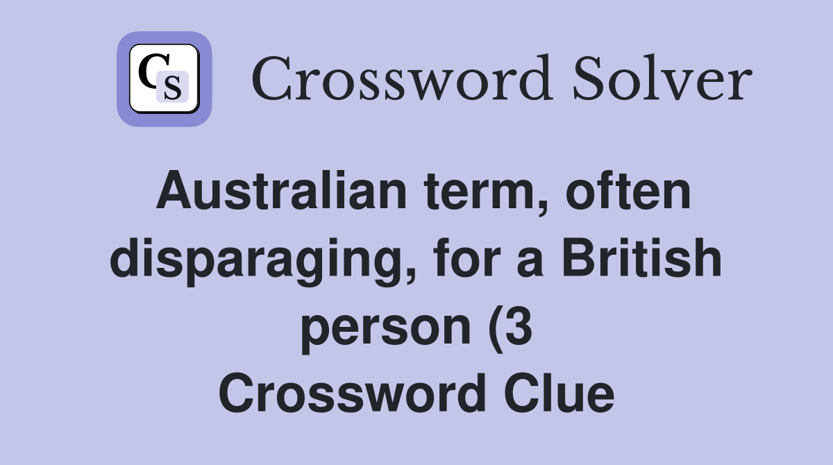 Australian term often disparaging for a British person (3 Australian term often disparaging for a British person (3
