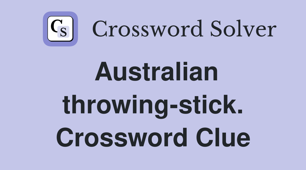 Australian throwing-stick. Crossword Clue