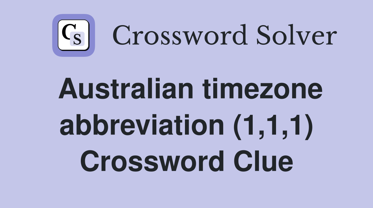 Australian timezone abbreviation (1,1,1) Crossword Clue