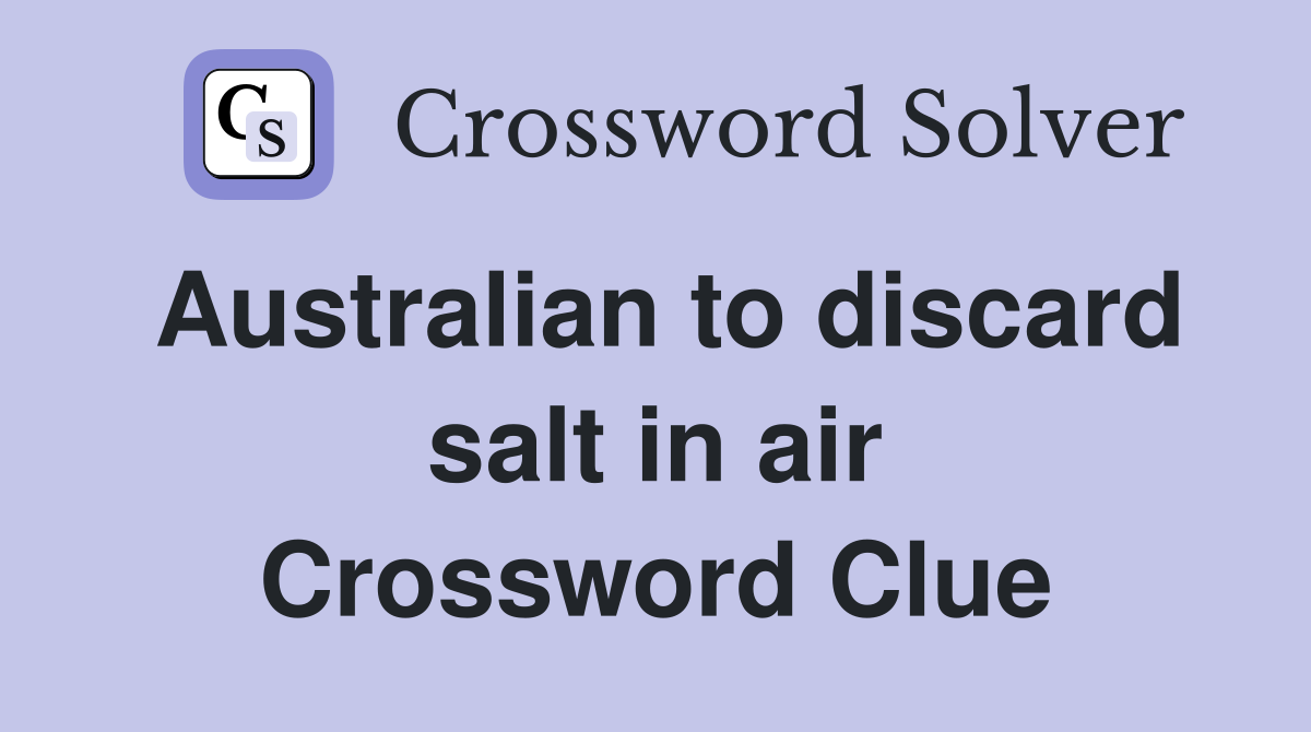 Australian to discard salt in air Crossword Clue