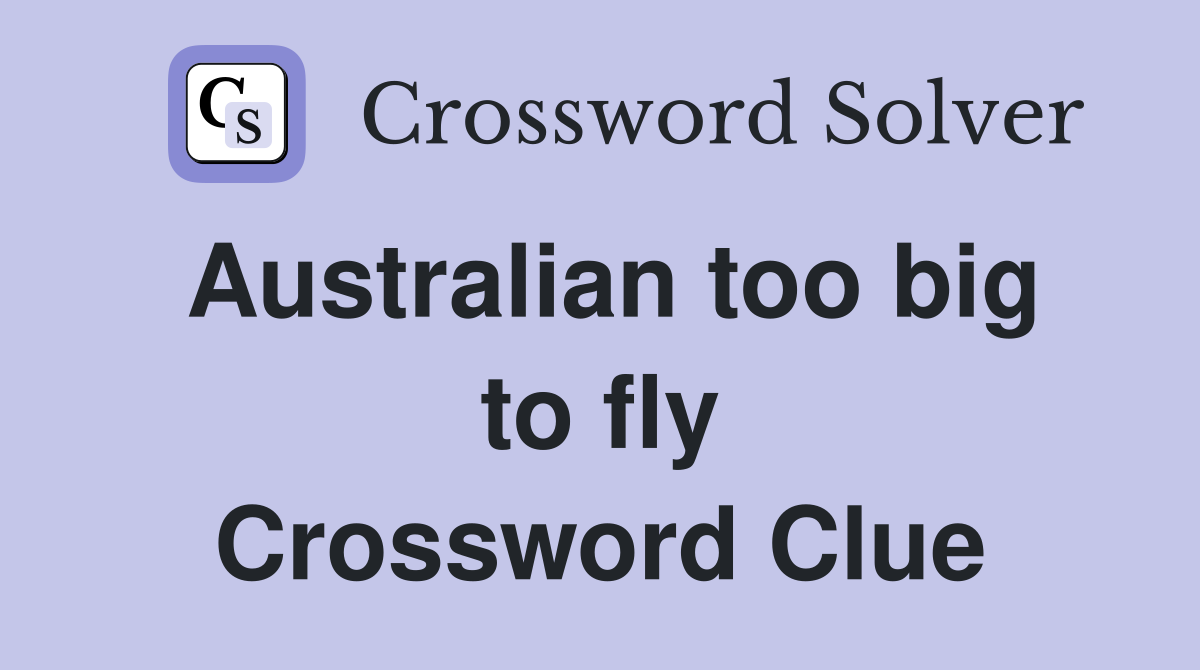 Australian too big to fly Crossword Clue