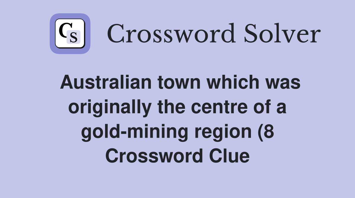 Australian town which was originally the centre of a gold mining region Australian town which was originally the centre of a gold mining region