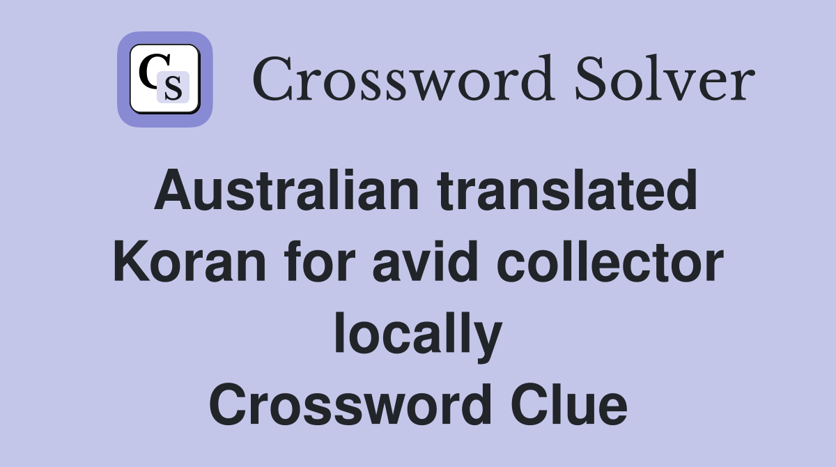 Australian translated Koran for avid collector locally Crossword Clue