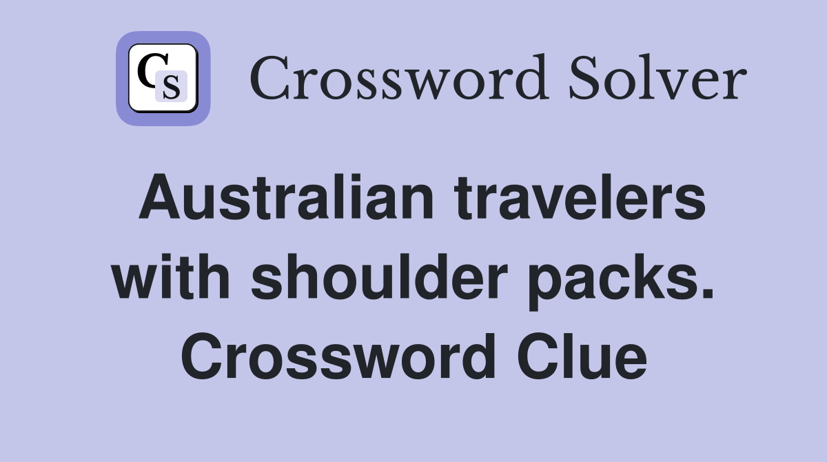Australian travelers with shoulder packs. Crossword Clue
