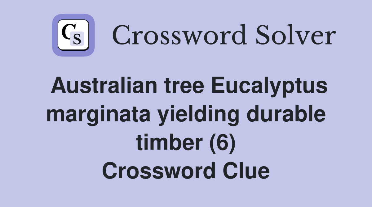 Australian tree Eucalyptus marginata yielding durable timber (6) Crossword Clue