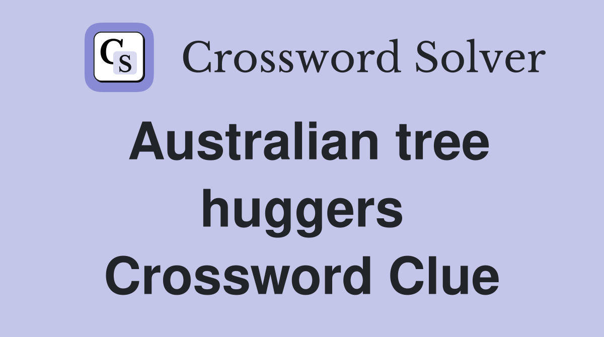 Australian tree huggers Crossword Clue