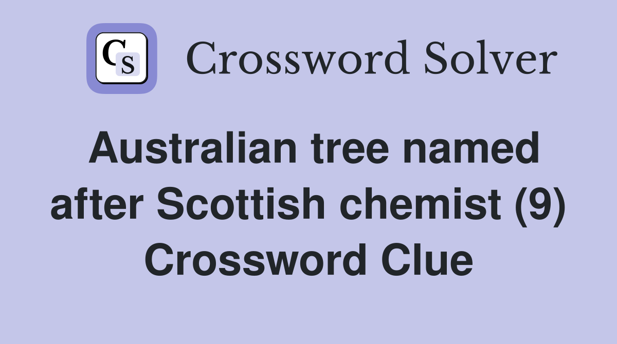 Australian tree named after Scottish chemist (9) Crossword Clue