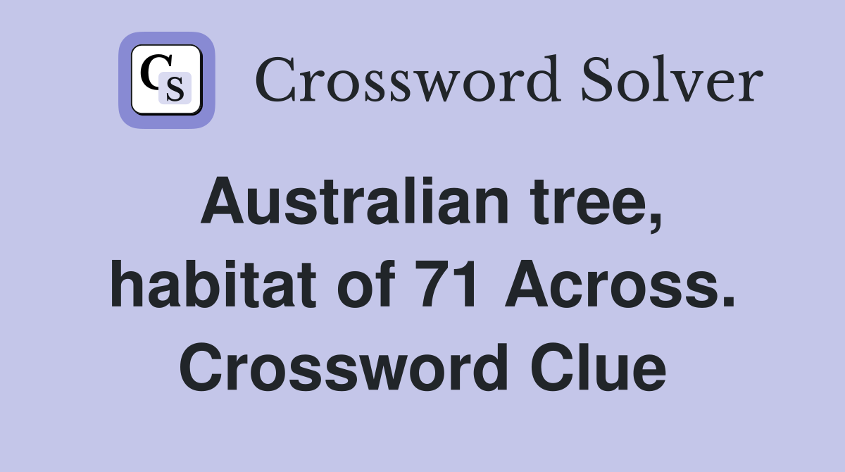 Australian tree, habitat of 71 Across. Crossword Clue