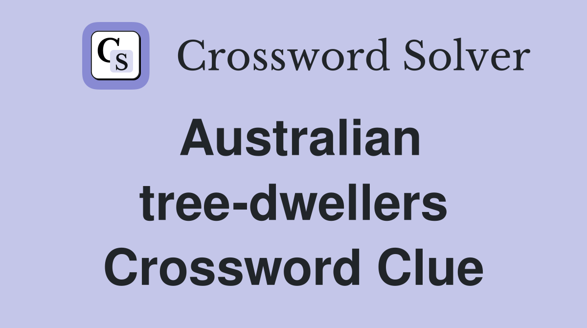 Australian tree-dwellers Crossword Clue