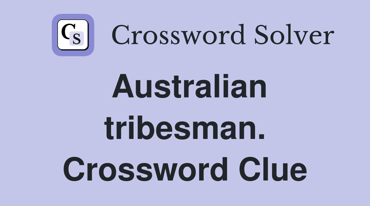 Australian tribesman. Crossword Clue