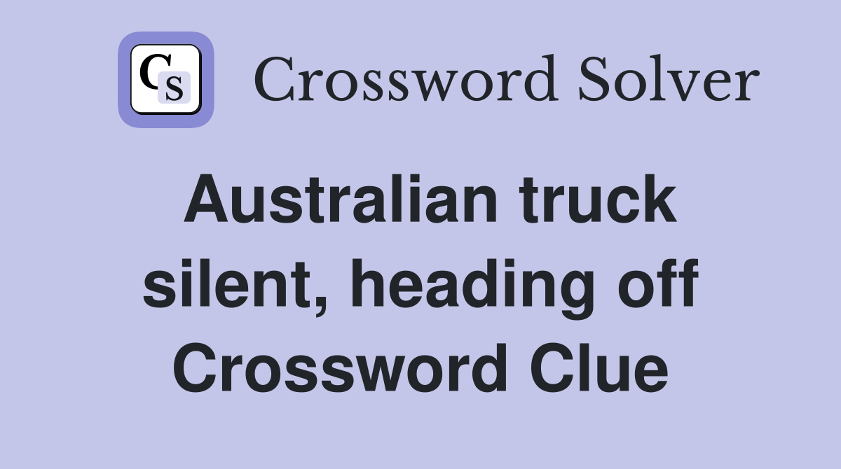 Australian truck silent, heading off Crossword Clue