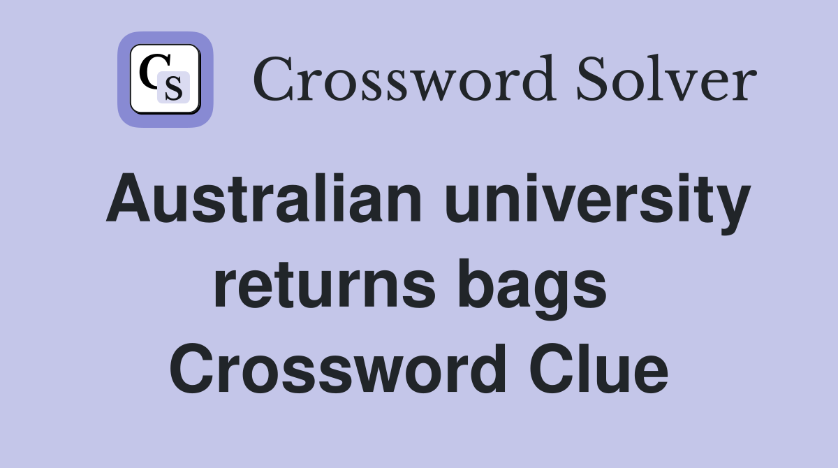 Australian university returns bags  Crossword Clue
