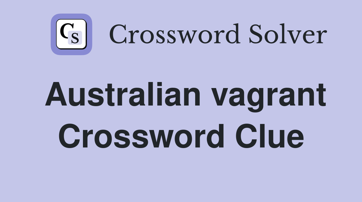 Australian vagrant Crossword Clue