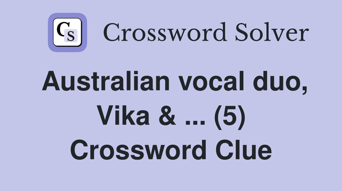 Australian vocal duo, Vika & ... (5) Crossword Clue