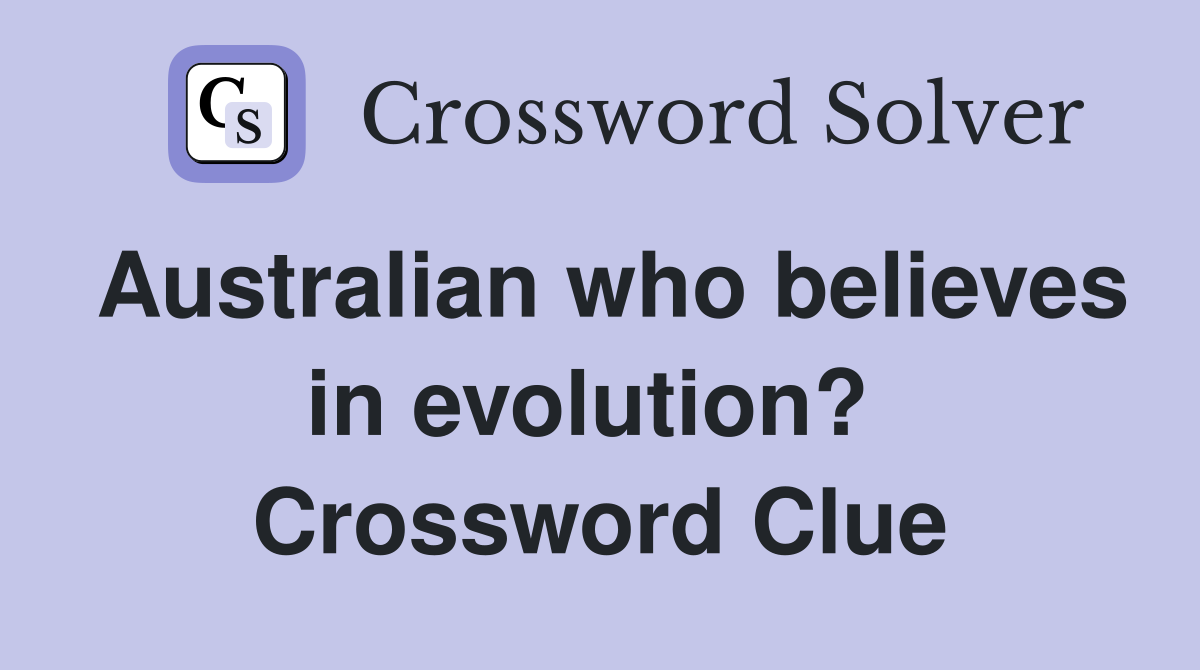 Australian who believes in evolution?  Crossword Clue