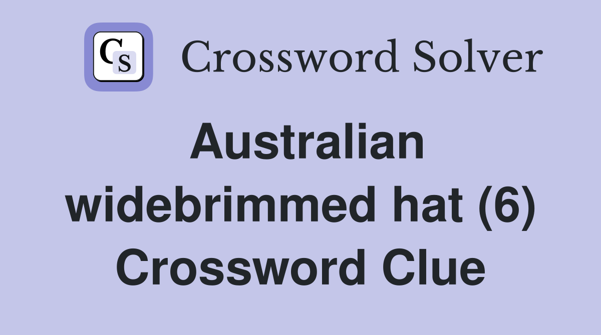 Australian widebrimmed hat (6) Crossword Clue