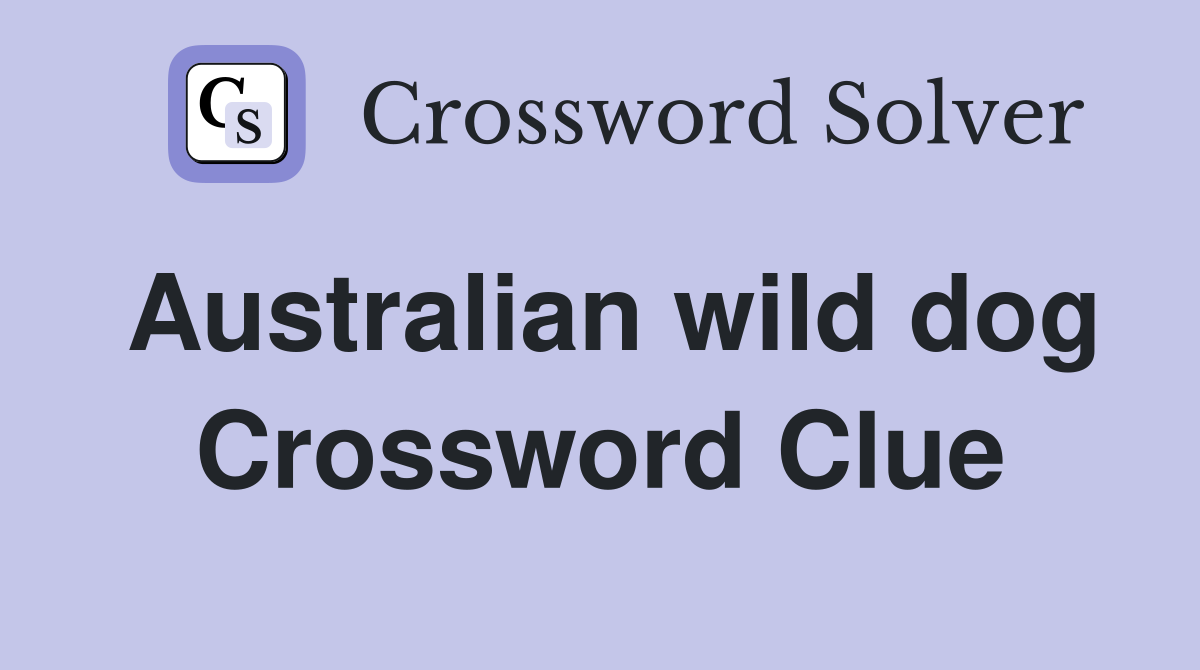 Australian wild dog Crossword Clue