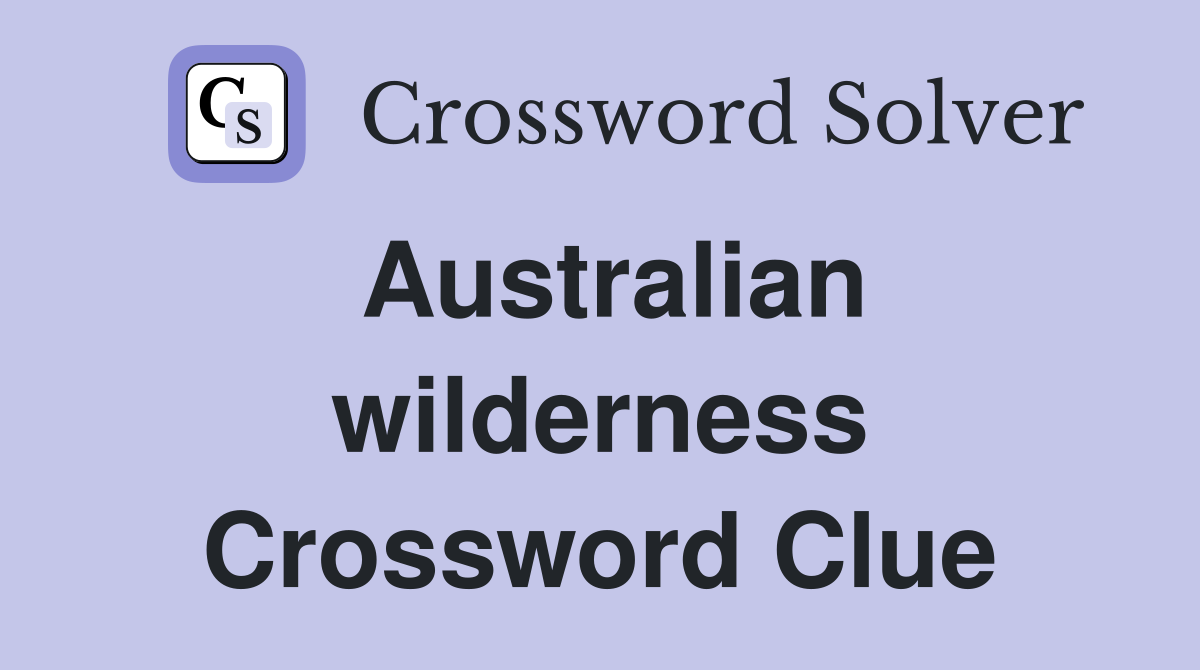 Australian wilderness Crossword Clue