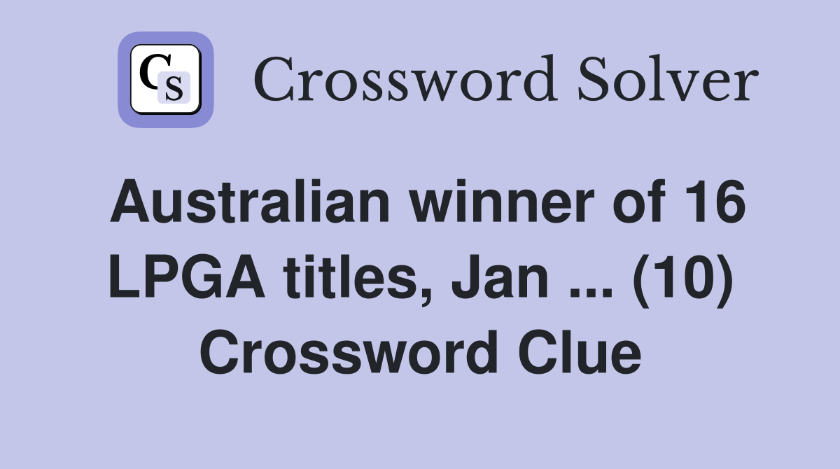 Australian winner of 16 LPGA titles, Jan ... (10) Crossword Clue