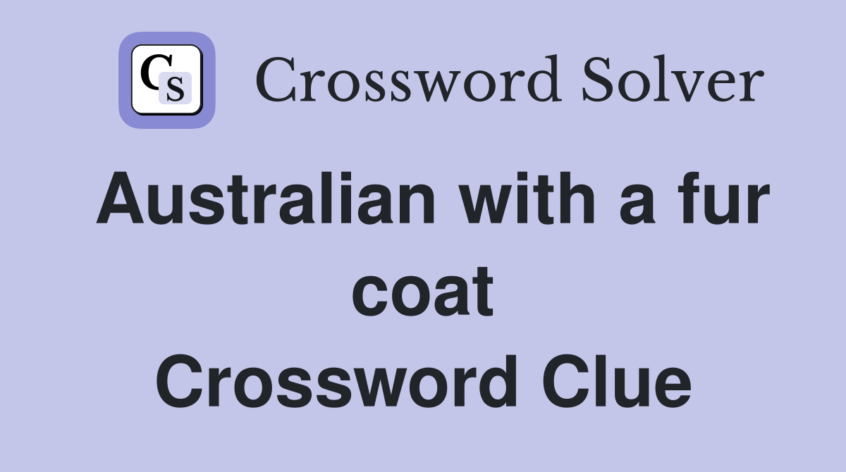 Australian with a fur coat Crossword Clue