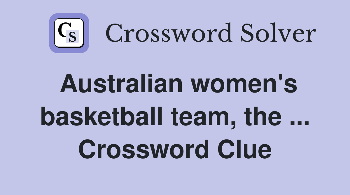 Australian women's basketball team, the ... Crossword Clue