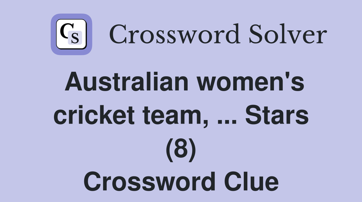 Australian women's cricket team, ... Stars (8) Crossword Clue