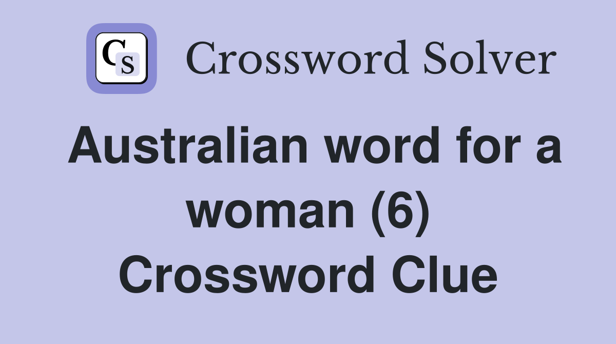 Australian word for a woman (6) Crossword Clue
