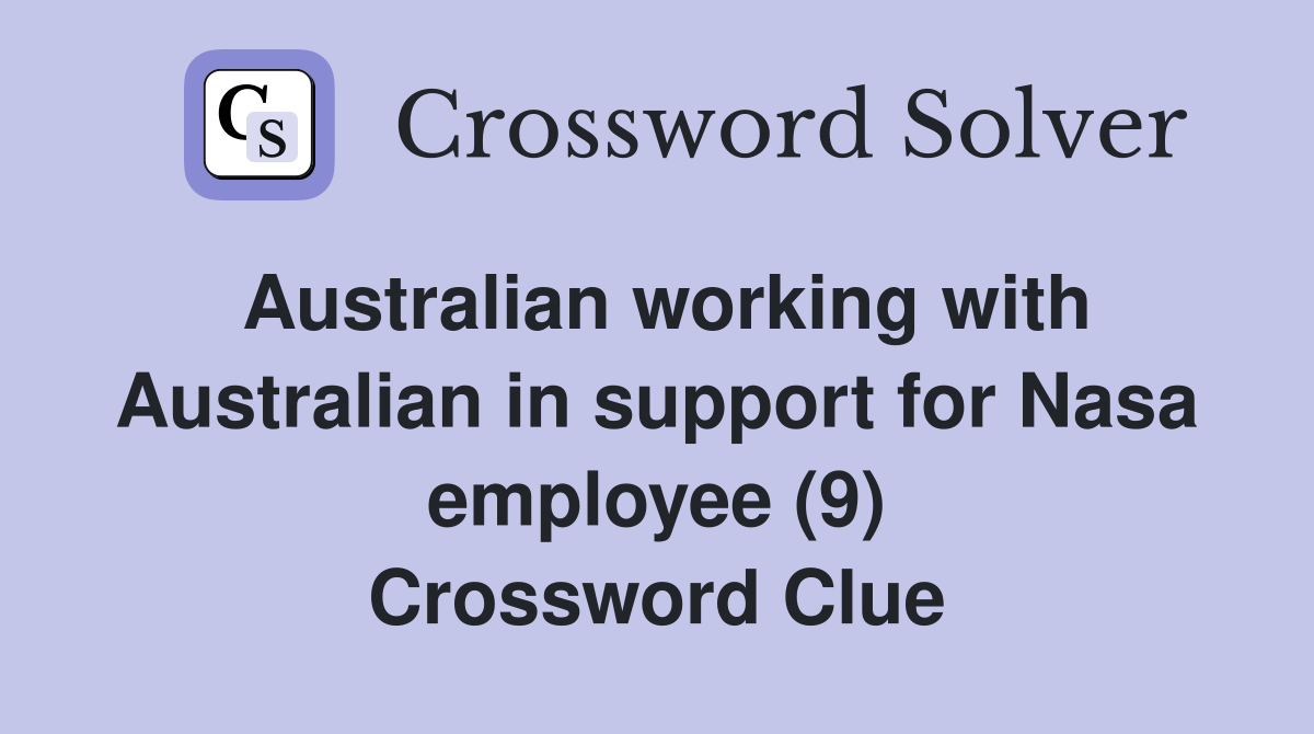Australian working with Australian in support for Nasa employee (9) Crossword Clue