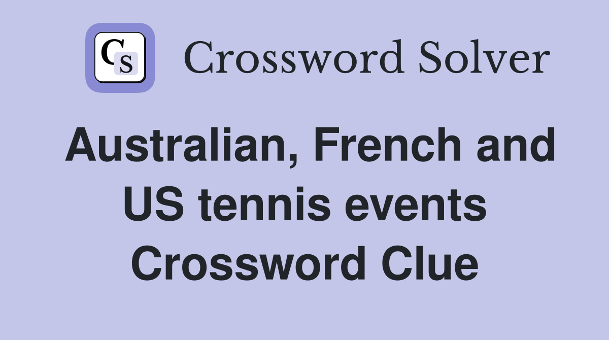 Australian, French and US tennis events Crossword Clue