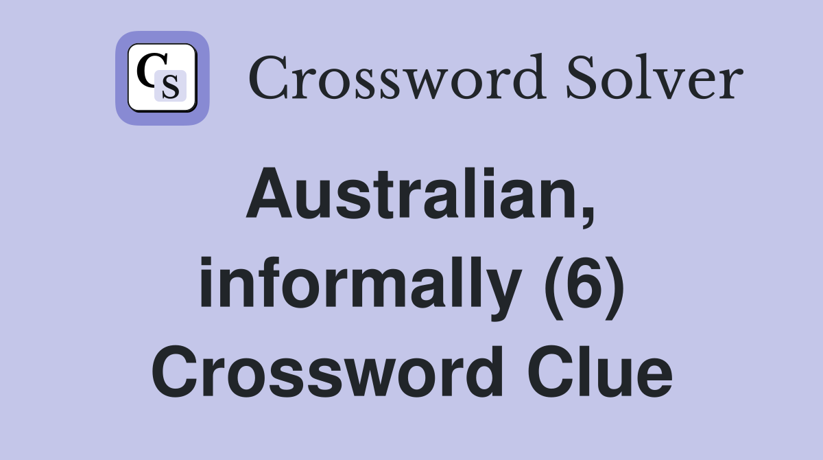 Australian, informally (6) Crossword Clue