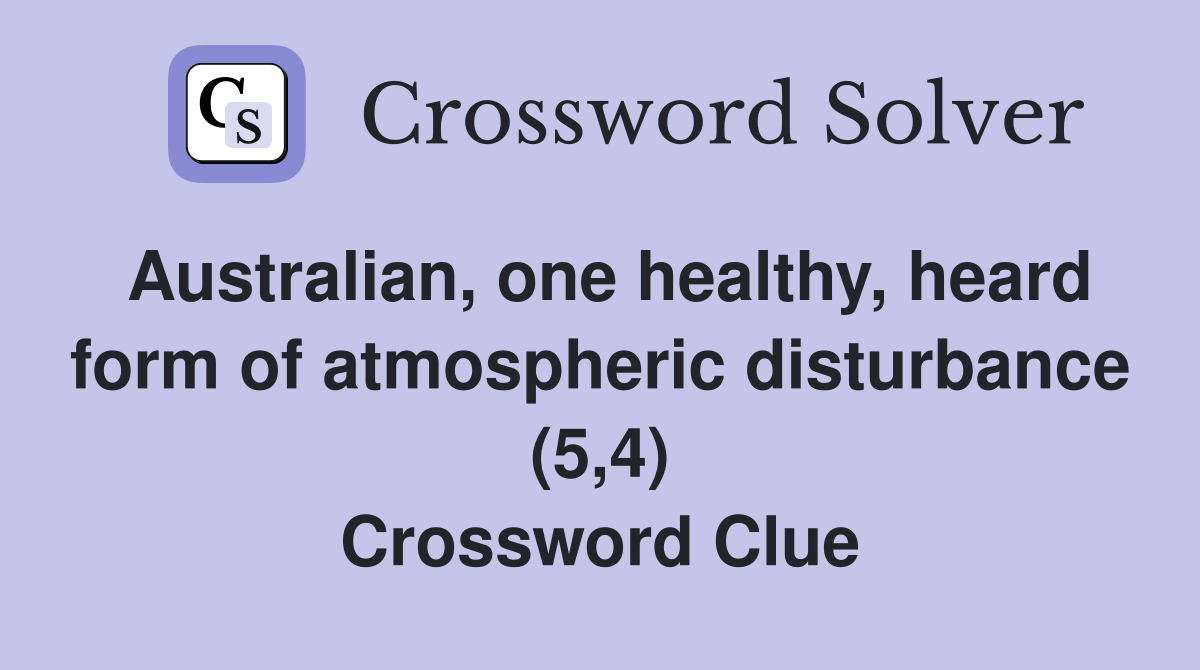 Australian, one healthy, heard form of atmospheric disturbance (5,4) Crossword Clue