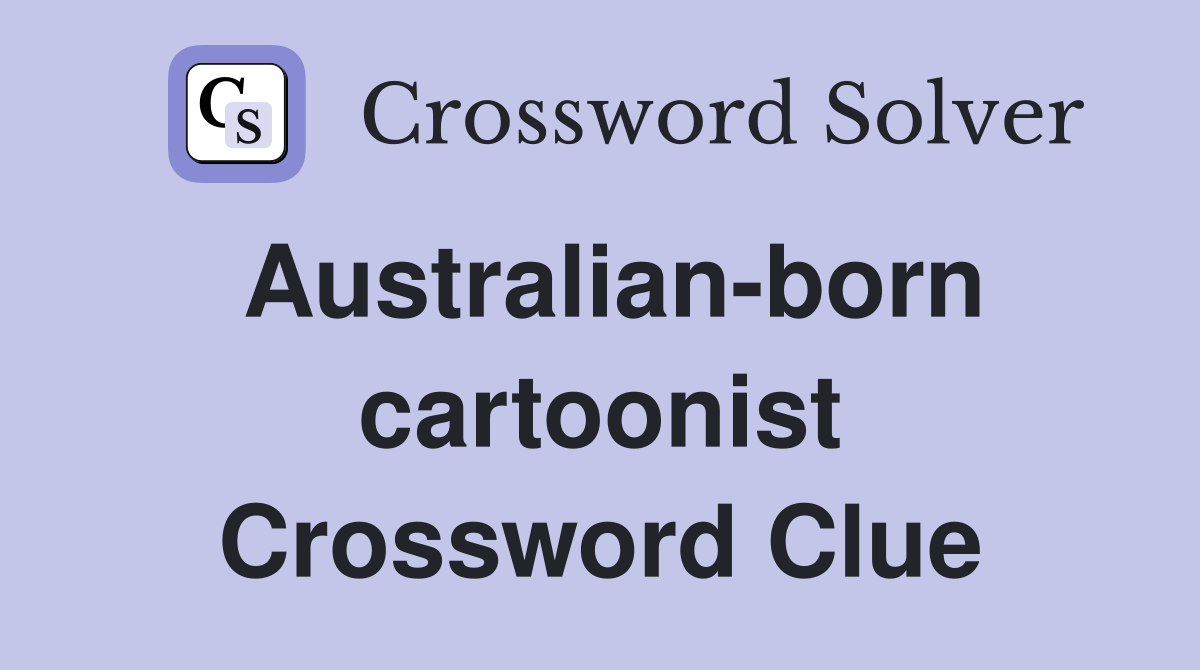Australian-born cartoonist Crossword Clue